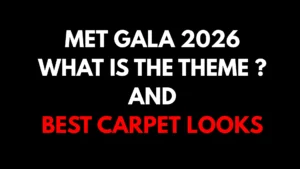 Met Gala 2026: Theme, Best Red Carpet Looks & Everything You Need to Know